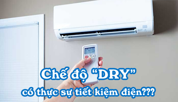 Chế độ Dry của điều hòa có thực sự tiết kiệm điện không?